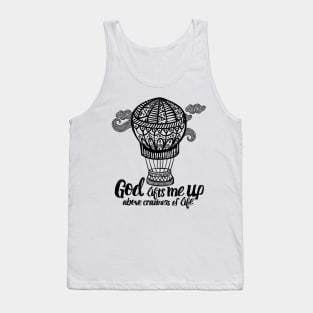 God lifts me up above craziness of life. Tank Top